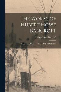 bokomslag The Works of Hubert Howe Bancroft