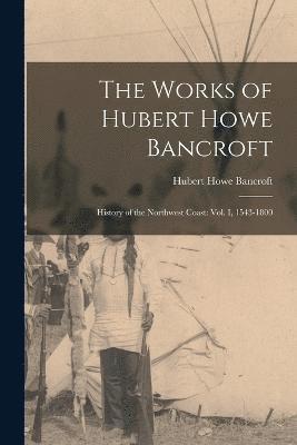 Hubert Howe Bancroft - Works of Hubert Howe Bancroft, Häftad