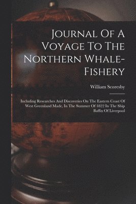 William Scoresby - Journal Of A Voyage To The Northern Whale-fishery, Häftad