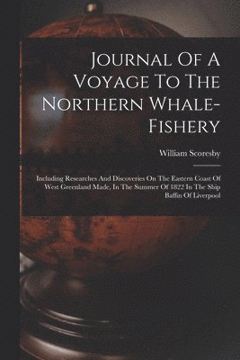 Journal Of A Voyage To The Northern Whale-fishery 1