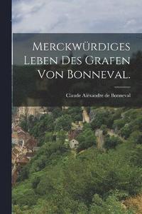 bokomslag Merckwrdiges Leben des Grafen von Bonneval.