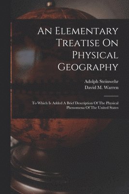 David M Warren, Adolph Steinwehr, David M. Warren - Elementary Treatise On Physical Geography, Häftad