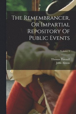 The Remembrancer, Or Impartial Repository Of Public Events; Volume 2 1