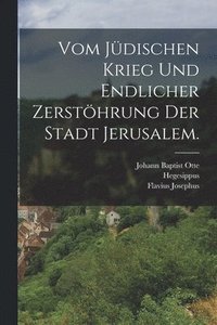 bokomslag Vom jdischen Krieg und endlicher Zersthrung der Stadt Jerusalem.