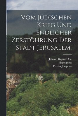 Vom jdischen Krieg und endlicher Zersthrung der Stadt Jerusalem. 1