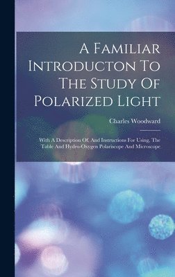 A Familiar Introducton To The Study Of Polarized Light 1