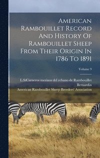 bokomslag American Rambouillet Record And History Of Rambouillet Sheep From Their Origin In 1786 To 1891; Volume 9