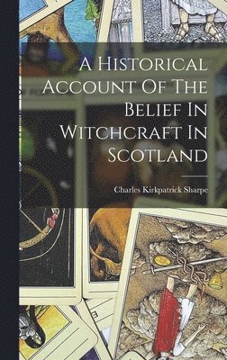Charles Kirkpatrick Sharpe - Historical Account Of The Belief In Witchcraft In Scotland, Inbunden