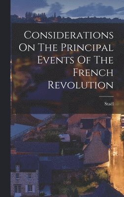 bokomslag Considerations On The Principal Events Of The French Revolution