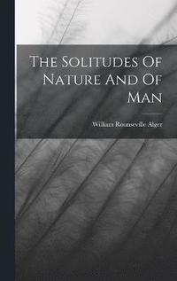 bokomslag The Solitudes Of Nature And Of Man