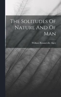 The Solitudes Of Nature And Of Man 1