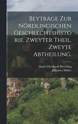 Daniel Eberhardt Beyschlag, Johannes Müller - Beyträge zur Nördlingischen Geschlechtshistorie. Zweyter Theil. Zweyte Abtheilung., Inbunden