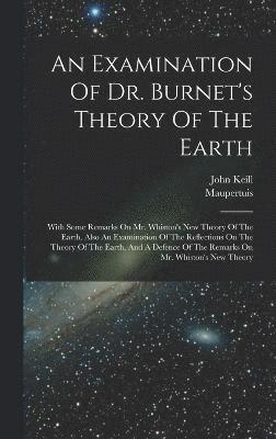 An Examination Of Dr. Burnet's Theory Of The Earth 1