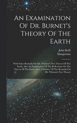 John Keill, Maupertuis - Examination Of Dr. Burnet's Theory Of The Earth, Inbunden