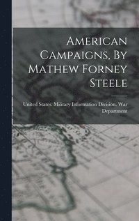 bokomslag American Campaigns, By Mathew Forney Steele