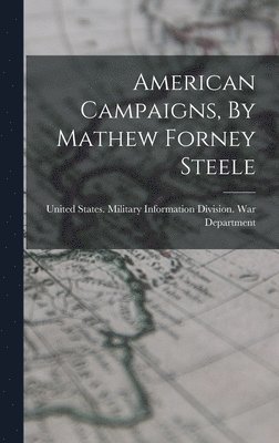 American Campaigns, By Mathew Forney Steele 1