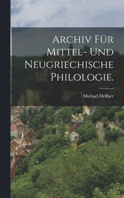bokomslag Archiv fr mittel- und neugriechische Philologie.