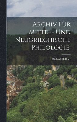 Archiv fr mittel- und neugriechische Philologie. 1