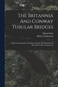 bokomslag The Britannia And Conway Tubular Bridges