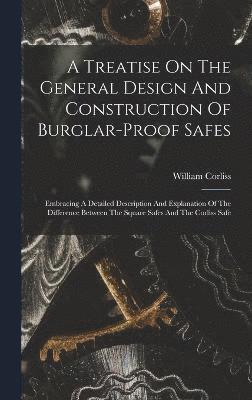 bokomslag A Treatise On The General Design And Construction Of Burglar-proof Safes