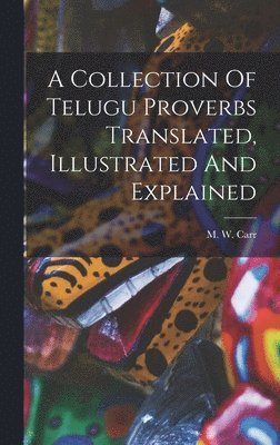 bokomslag A Collection Of Telugu Proverbs Translated, Illustrated And Explained