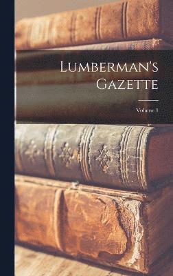 Lumberman's Gazette; Volume 1 1