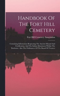 Handbook Of The Fort Hill Cemetery, Inbunden