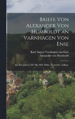 Briefe von Alexander von Humboldt an Varnhagen von Ense 1