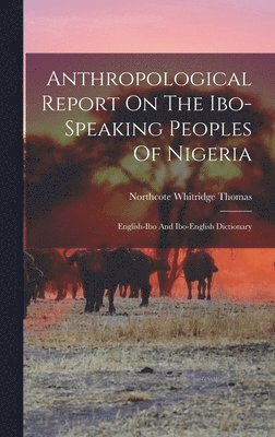 Anthropological Report On The Ibo-speaking Peoples Of Nigeria 1