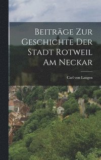 bokomslag Beitrge zur Geschichte der Stadt Rotweil am Neckar