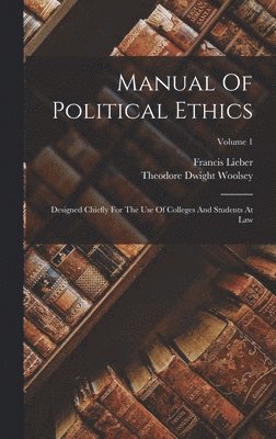 Francis Lieber, Theodore Dwight Woolsey - Manual Of Political Ethics, Inbunden
