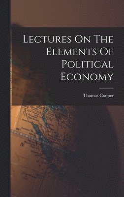 Thomas Cooper - Lectures On The Elements Of Political Economy, Inbunden