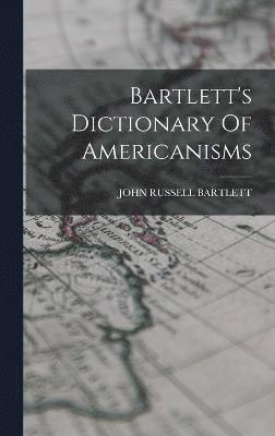 John Russell Bartlett, JOHN RUSSELL BARTLETT - Bartlett's Dictionary Of Americanisms, Inbunden