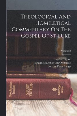 Sophia Taylor, Johannes Jacobus Van Oosterzee, Johann Peter Lange - Theological And Homiletical Commentary On The Gospel Of St-luke; Volume 2, Häftad