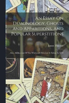 bokomslag An Essay On Demonology, Ghosts And Apparitions, And Popular Superstitions