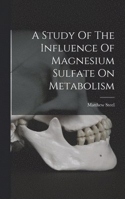 bokomslag Study Of The Influence Of Magnesium Sulfate On Metabolism