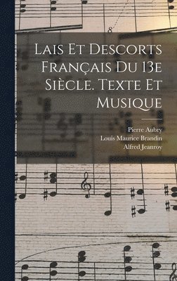 Jeanroy Alfred 1859-1953, Pierre Aubry, Louis Maurice Brandin - Lais Et Descorts Français Du 13e Siècle. Texte Et Musique, Inbunden