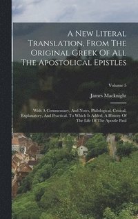 bokomslag A New Literal Translation, From The Original Greek Of All The Apostolical Epistles