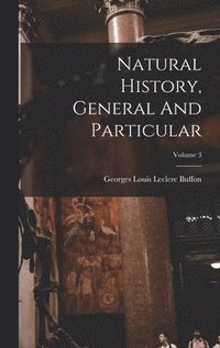 bokomslag Natural History, General And Particular; Volume 3