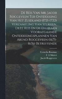 bokomslag De Reis Van Mr. Jacob Roggeveen Ter Ontdekking Van Het Zuidland (1721-1722) Verzameling Van Stukken, Deze Reis En De Daaraan Voorafgaande Ontdekkingsplannen Van Arend Roggeveen (1675- 1676)