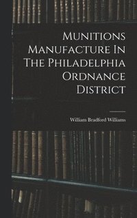 bokomslag Munitions Manufacture In The Philadelphia Ordnance District