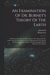 bokomslag An Examination Of Dr. Burnet's Theory Of The Earth