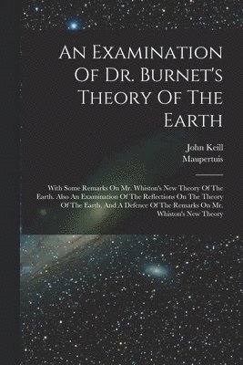 An Examination Of Dr. Burnet's Theory Of The Earth 1