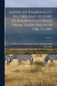 bokomslag American Rambouillet Record And History Of Rambouillet Sheep From Their Origin In 1786 To 1891; Volume 9