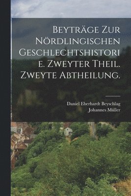 Beyträge zur Nördlingischen Geschlechtshistorie. Zweyter Theil. Zweyte Abtheilung.