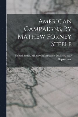 bokomslag American Campaigns, By Mathew Forney Steele