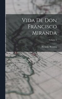 bokomslag Vida de don Francisco Miranda; Volume 2