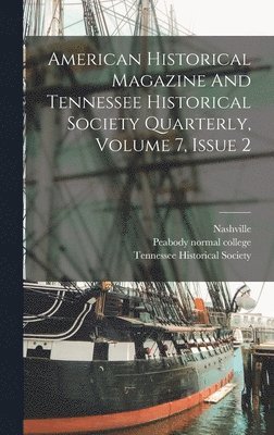 Peabody Normal College, Nashville - American Historical Magazine And Tennessee Historical Society Quarterly, Volume 7, Issue 2, Inbunden