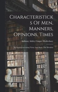 bokomslag Characteristicks Of Men, Manners, Opinions, Times