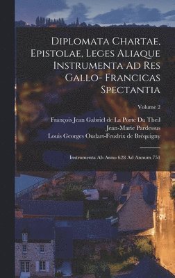 bokomslag Diplomata Chartae, Epistolae, Leges Aliaque Instrumenta Ad Res Gallo- Francicas Spectantia